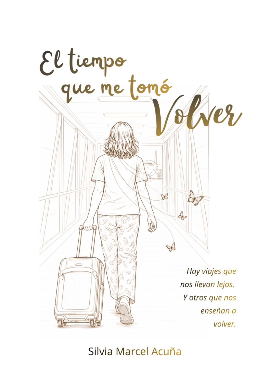 El tiempo que me tomó volver: Hay viajes que nos llevan lejos. Y otros que nos enseñan a volver.