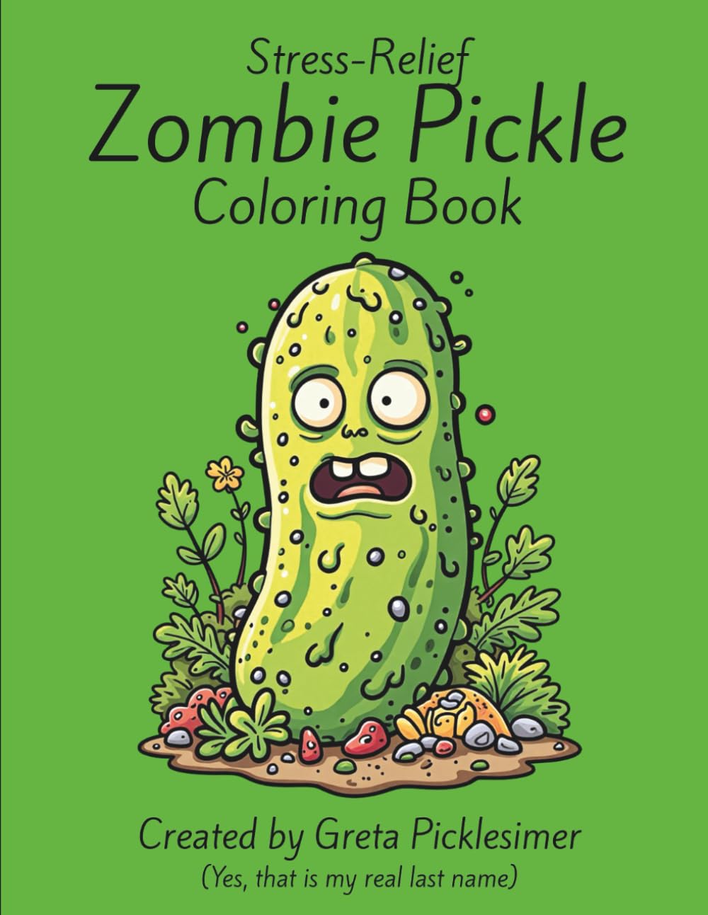 Stress-Relief Zombie Pickle Coloring Book: Fun and relaxing for all ages and skill levels. Celebrate a touch of green with friendly zombie pickles Color your way to calm (Zombie Coloring Book)