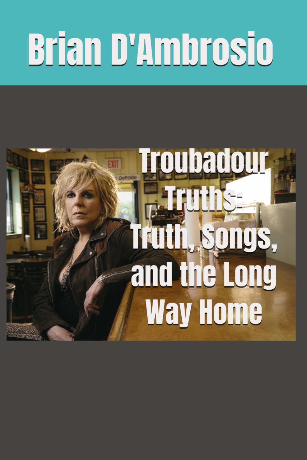 Troubadour Truths: Truth, Songs, and the Long Way Home