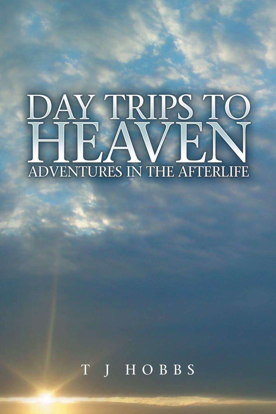 Day Trips to Heaven: Adventures in the Afterlife