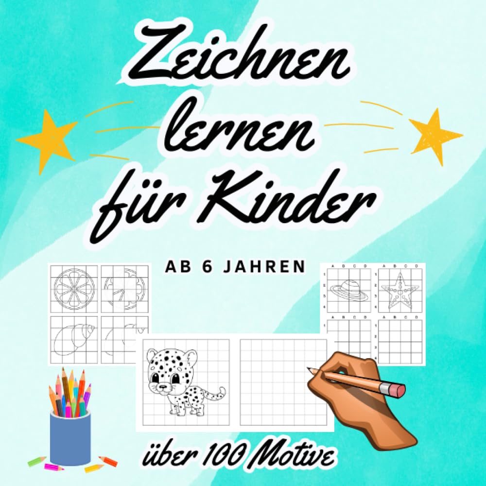  Zeichnen lernen für Kinder ab 6 Jahren: Malen lernen ab 6 Jahren. Über Illustration 