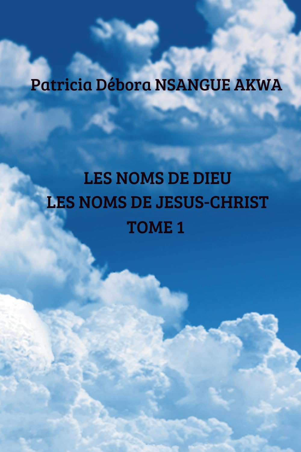 LES NOMS DE DIEU: LES NOMS DE JESUS-CHRIST TOME 1