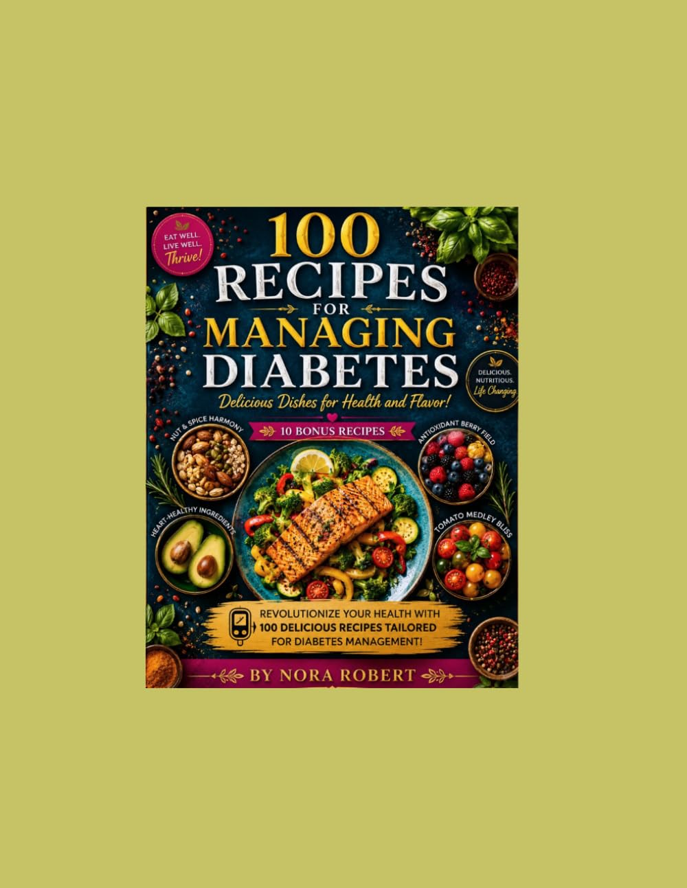 100 Recipes for Managing Diabetes: Delicious Dishes for Health and Flavor": "Revolutionize Your Health with 100 Delicious Recipes Tailored for Diabetes Management"