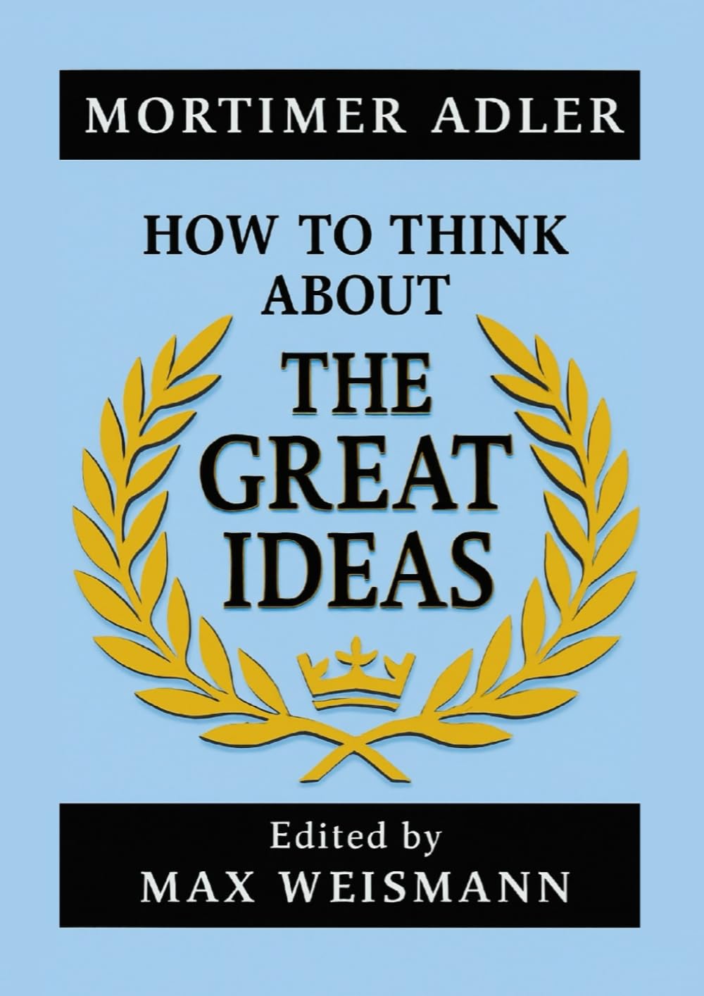 How to Think about The Great Ideas: From the Great Books of Western Civilization      Paperback – December 2, 2025