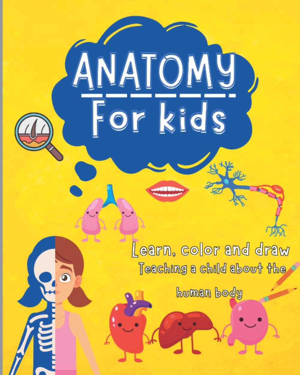 Anatomy for kids: Learn about your body in a fun way the book includes coloring and drawing pages