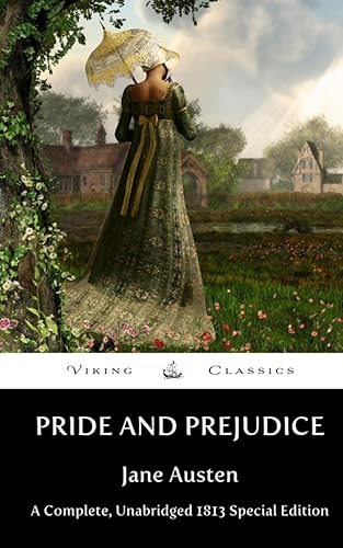 Pride and Prejudice: A Complete, Unabridged 1813 Original Edition With a Historical Annotation and Biography