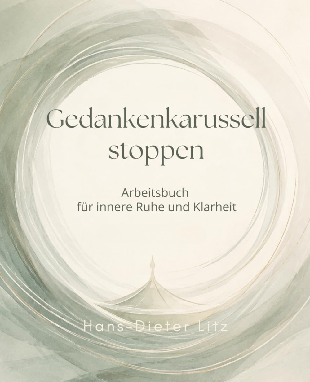 Gedankenkarussell stoppen: Ein Arbeitsbuch für innere Ruhe und Klarheit