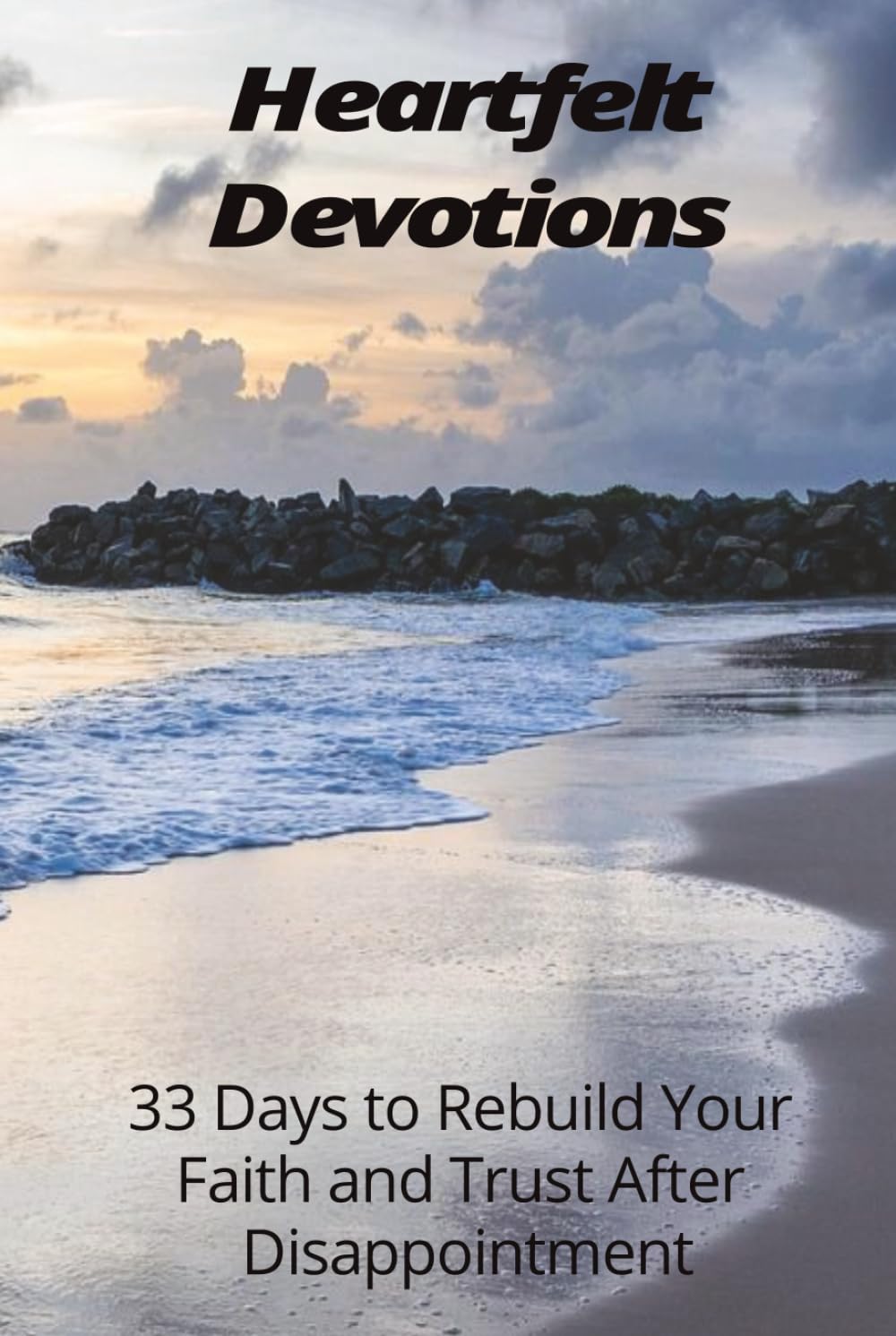 Heartfelt Devotions: 33 Days to Rebuild your Faith and Trust After Disappointment, Plus prayer page and Journal