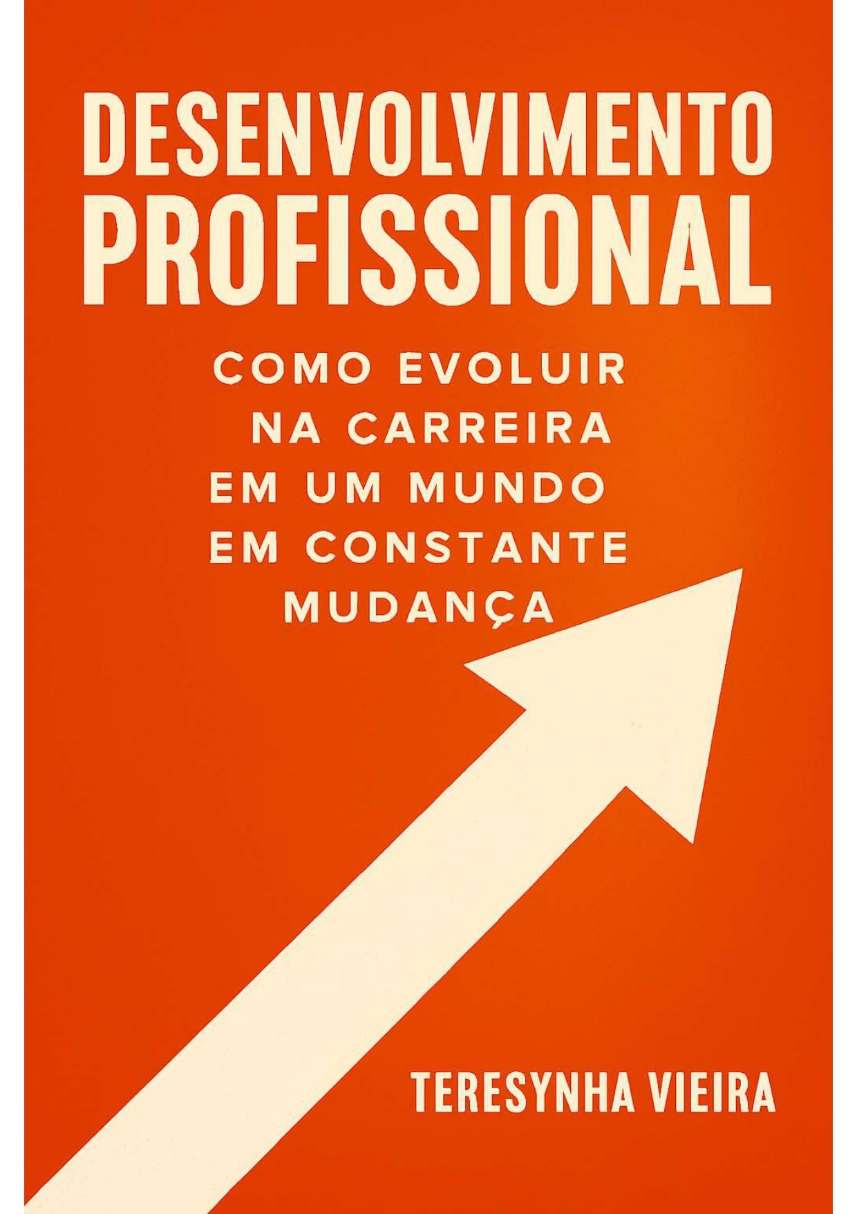 Desenvolvimento Profissional : Como evoluir na carreira em um mundo em constante mudança (Portuguese Edition)