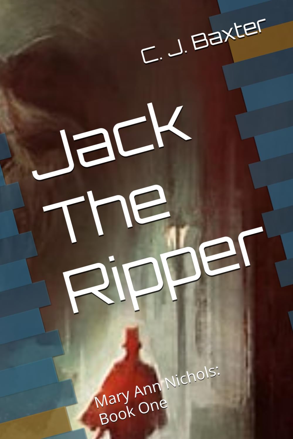 Jack The Ripper: Mary Ann Nichols: Book One1 (Jack The Ripper: The Victims Stories.)
