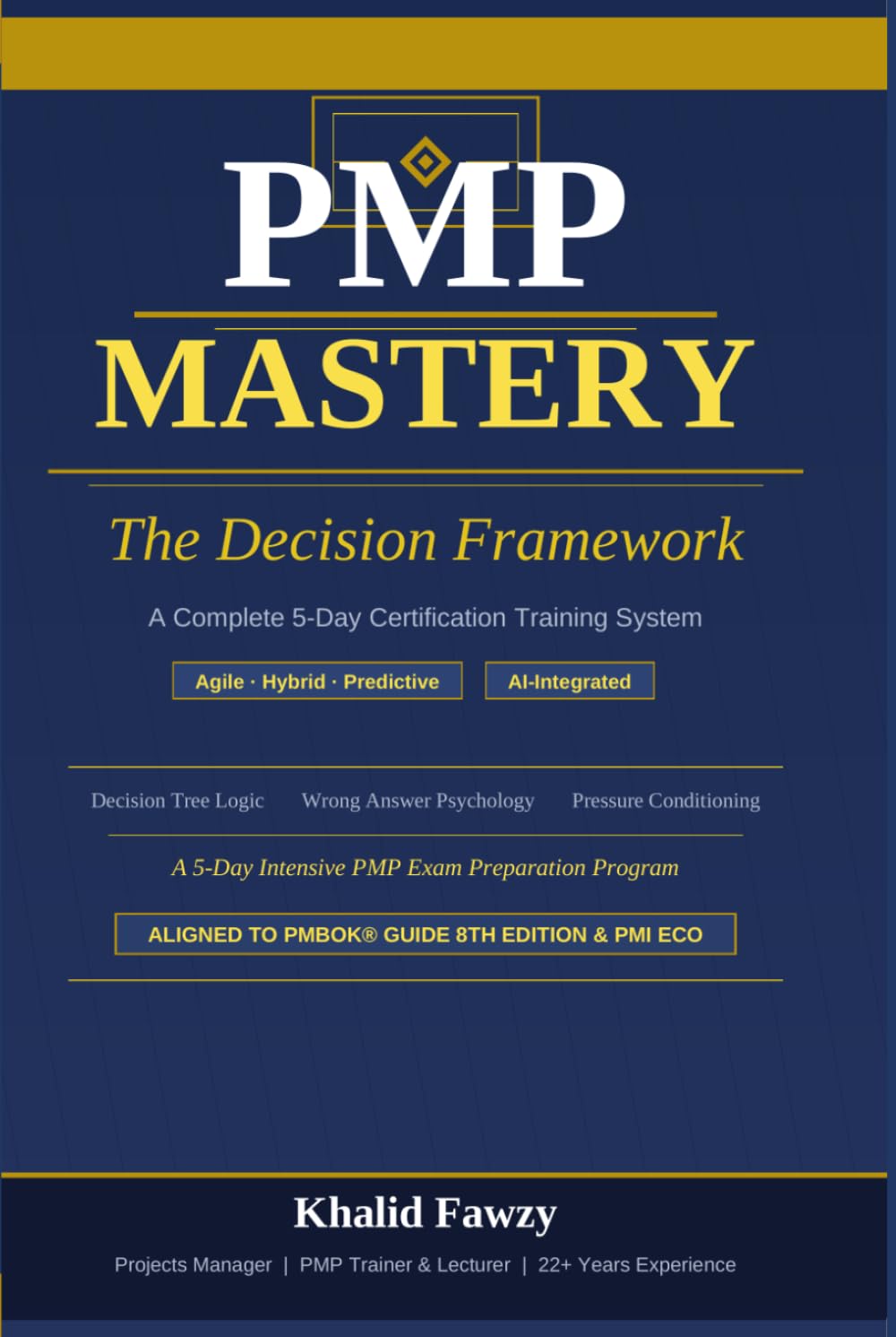 PMP Mastery : The Decision Framework: A Complete 5-Day Certification Training System