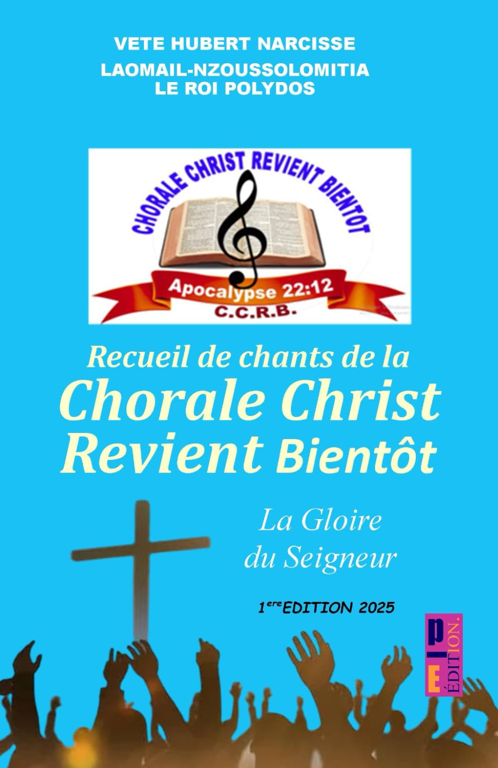 Recueil de chants de la chorale Christ revient bientôt: La Gloire du Seigneur