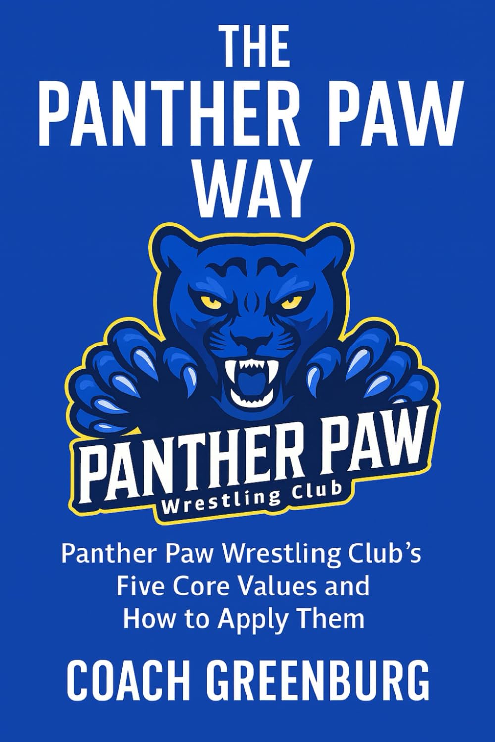 The Panther Paw Way: Panther Paw Wrestling Club’s Five Core Values and How to Apply Them