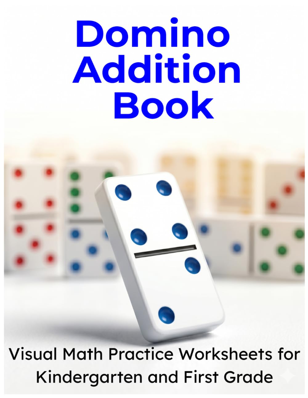 Domino Addition Book: Visual Math Practice Worksheets for Kindergarten and First Grade