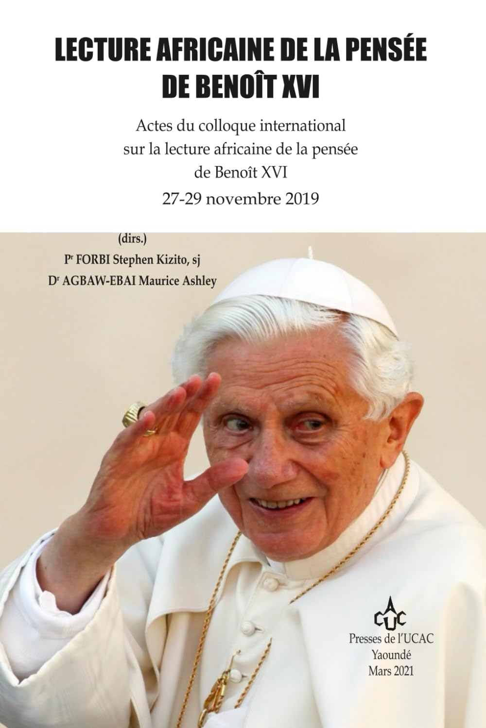 LECTURE AFRICAINE DE LA PENSÉE DE BENOÎT XVI: Actes du colloque international sur la lecture africaine de la pensée de Benoît XVI 27-29 novembre 2019 (LES PRESSES DE L'UCAC / PUCAC)