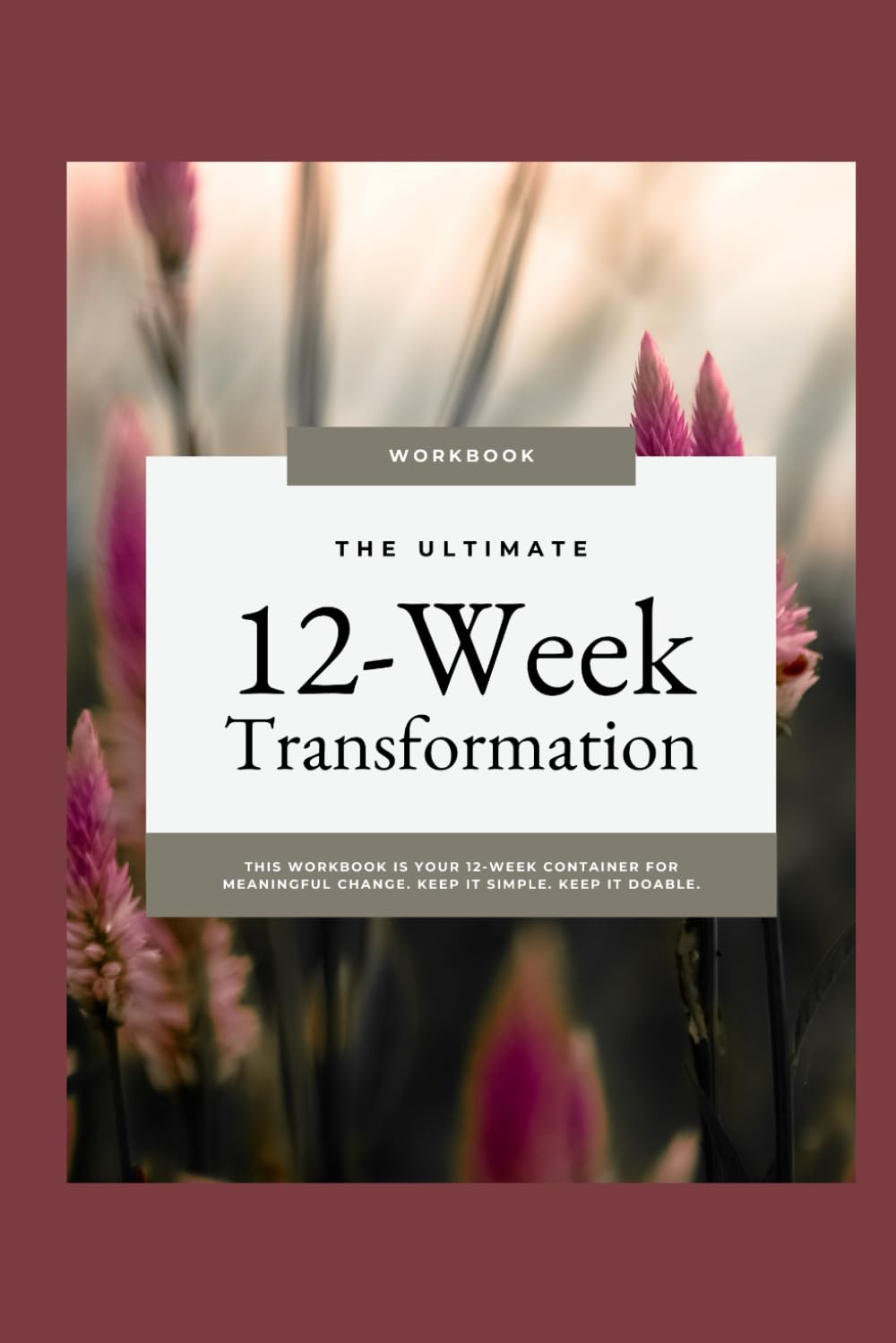 12-Week Transformation Workbook: A Guided System for Habit Building, Identity Shifts, and Sustainable Personal Growth