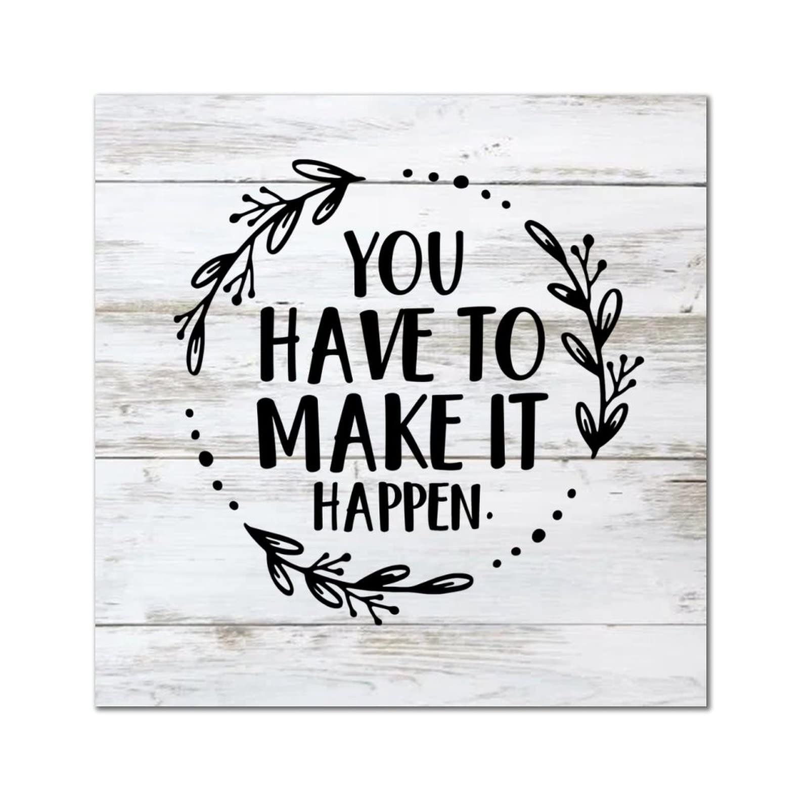 Plaque bois You Have to Make It Happen deco murale salon chambre