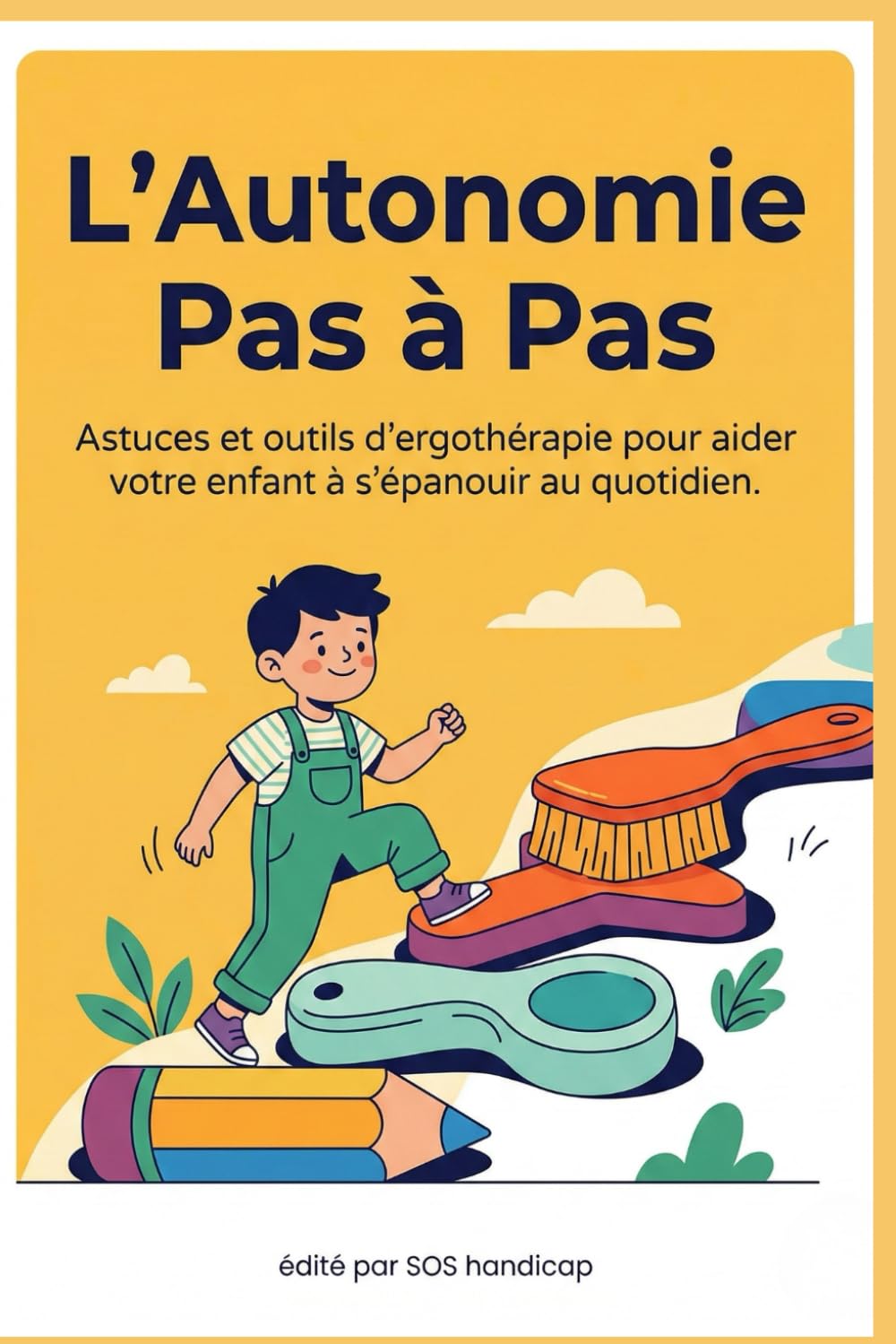 L'Autonomie Pas à Pas: Astuces et outils d’ergothérapie pour aider votre enfant à s'épanouir au quotidien.