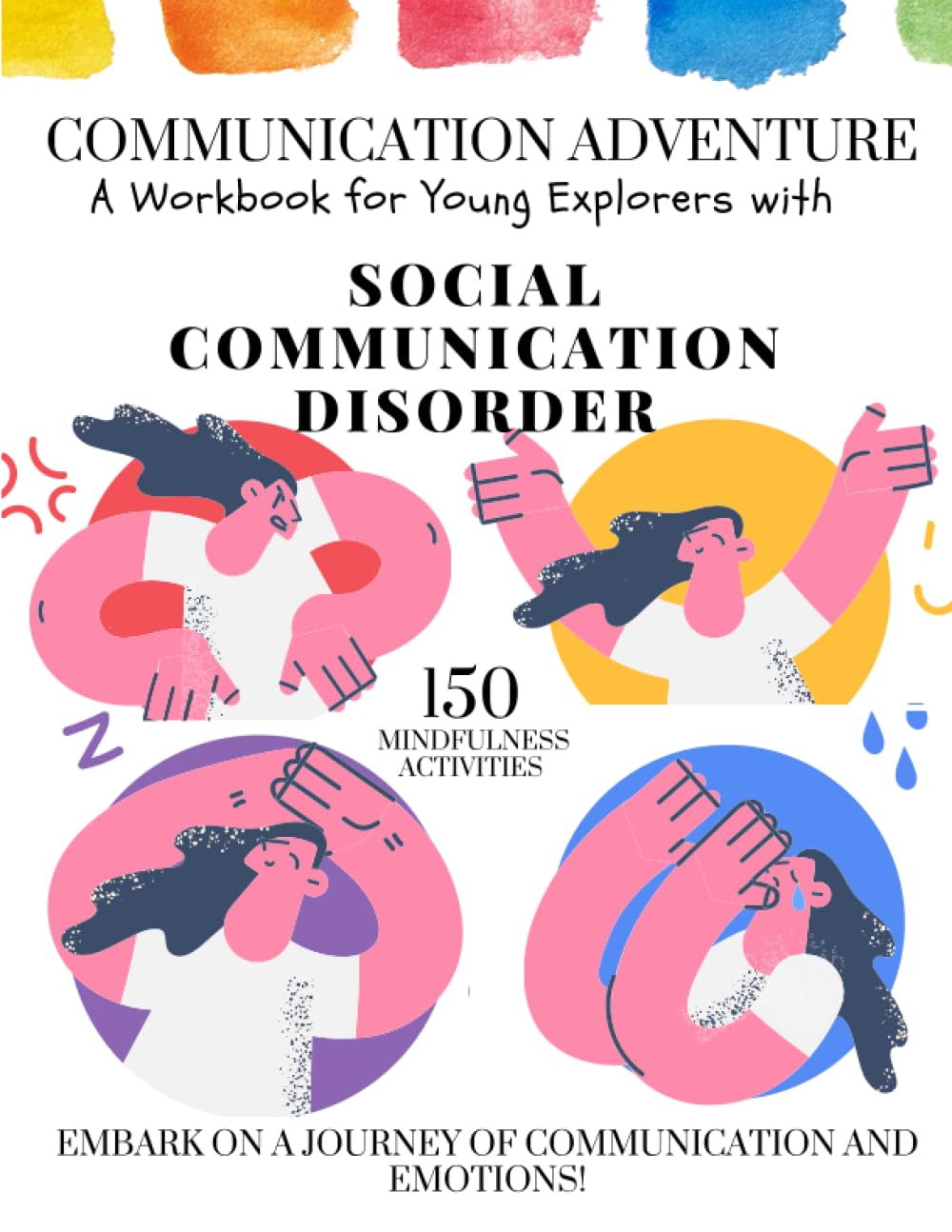 Comunication Adventure A Workbook for Young Explorers with SOCIAL COMMUNICATION DISORDER. 150 Mindfulness Activities: EMBARK ON A JOURNEY OF COMMUNICATION AND EMOTIONS!