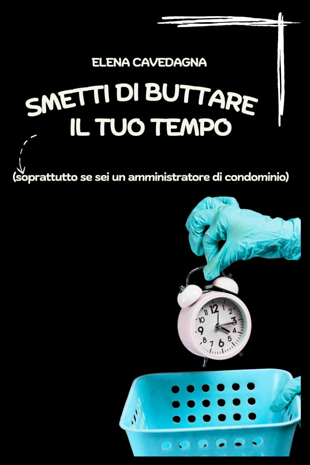 Smetti di buttare il tuo tempo: (soprattutto se sei un amministratore di condominio)