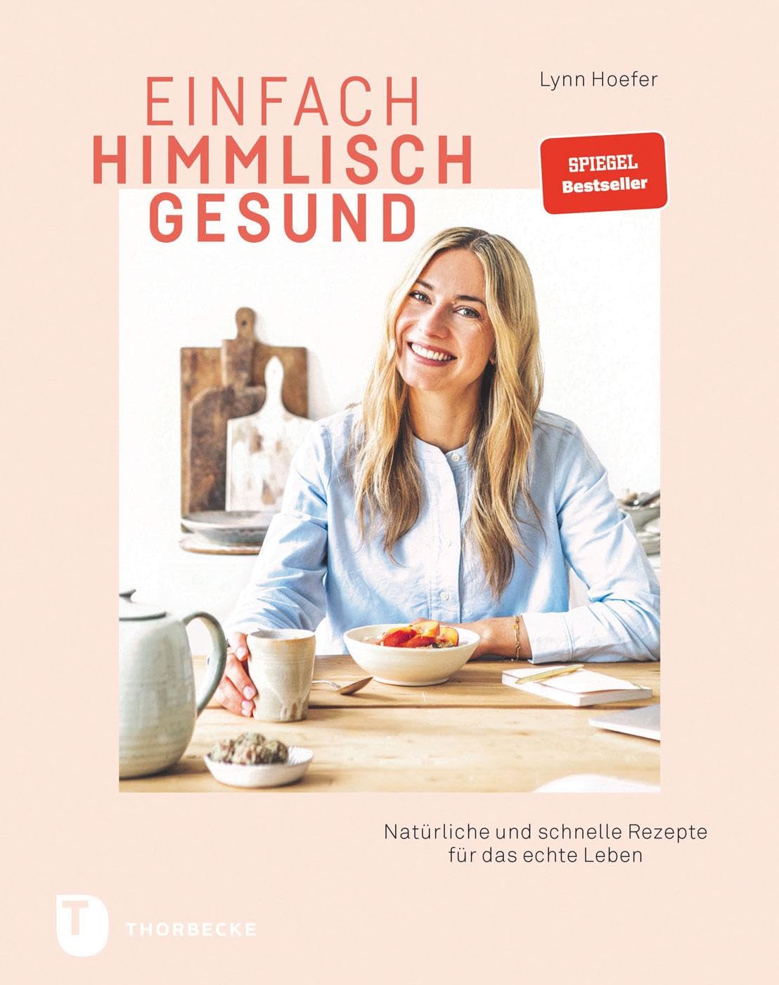 Einfach himmlisch gesund: Natürliche und schnelle Rezepte für das echte Leben