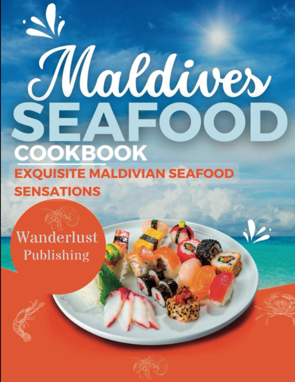 Maldives Seafood Cookbook: Exquisite Maldivian Seafood Sensations (WANDERLUST PUBLISHING)