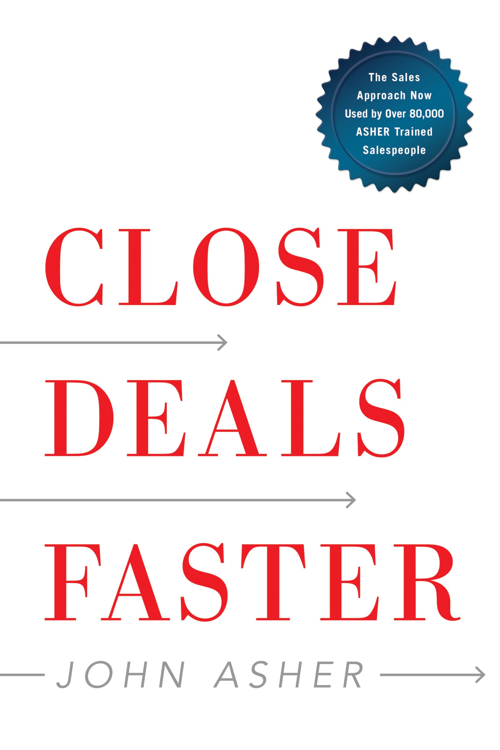 Close Deals Faster: The 15 Shortcuts of the Asher Sales Method