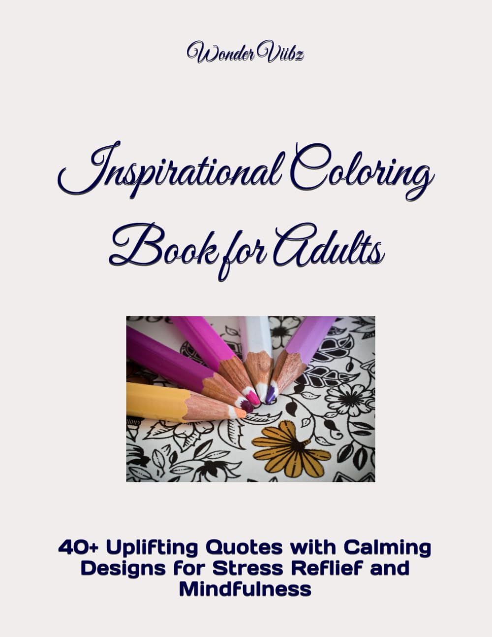 Inspirational Coloring Book for Adults: 40+ Uplifting Quotes with Calming Designs for Stress Reflief and Mindfulness