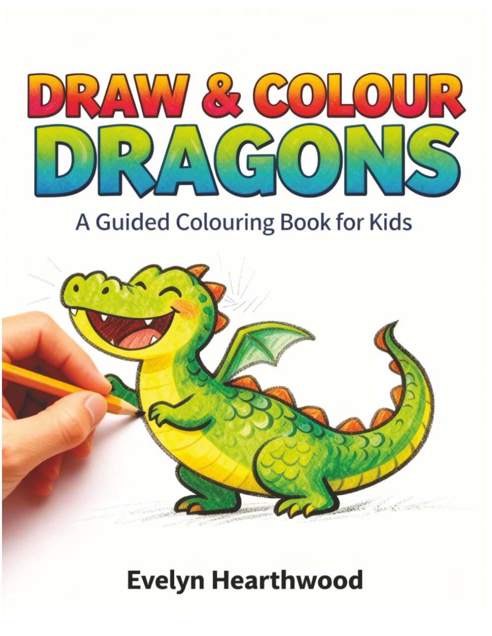 Draw & Colour Dragons: A Guided Colouring Book For Kids