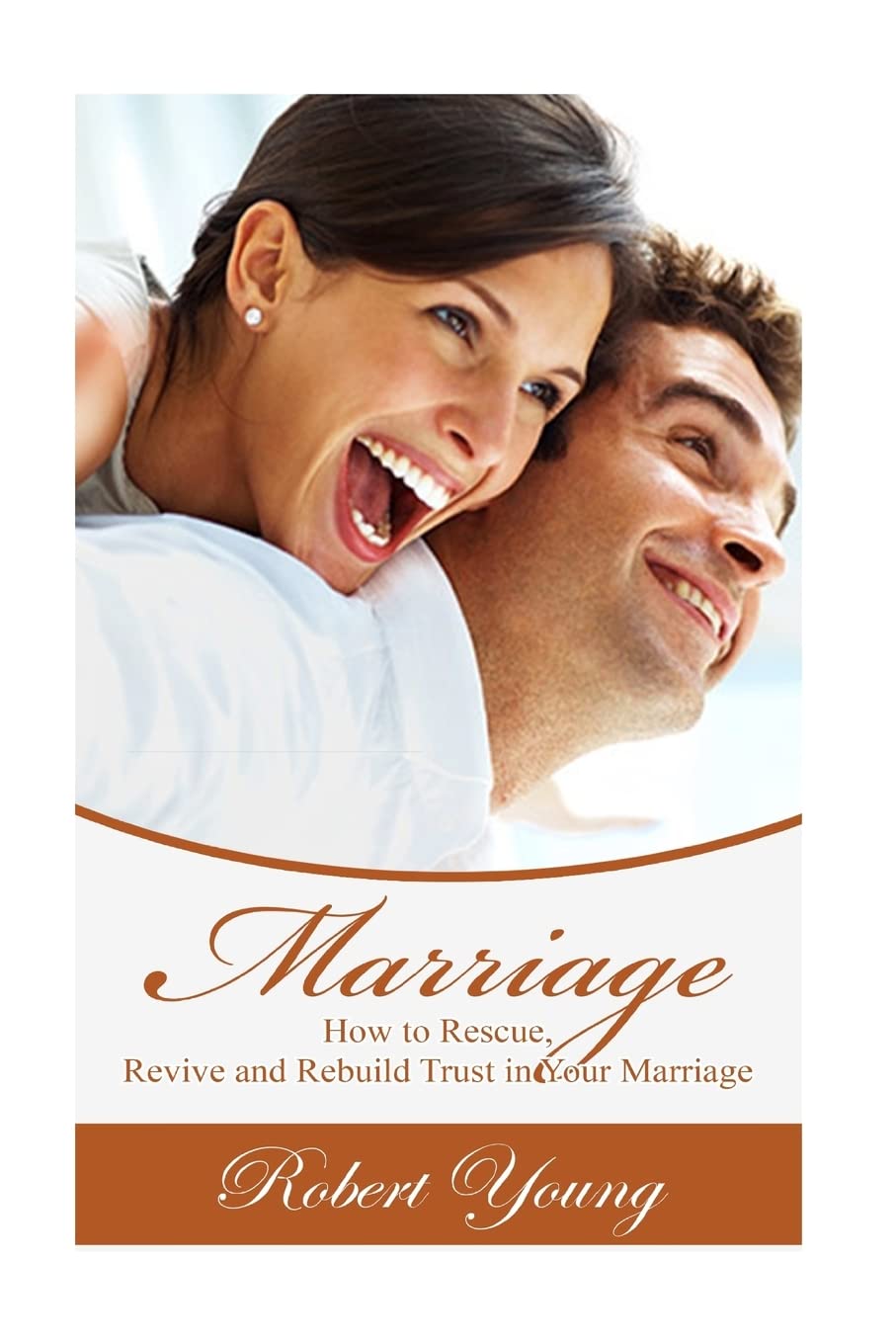 Marriage: How to Rescue, Revive and Rebuild Trust in Your Marriage (Marriage Counseling, Marriage Help, Intimacy Advice)