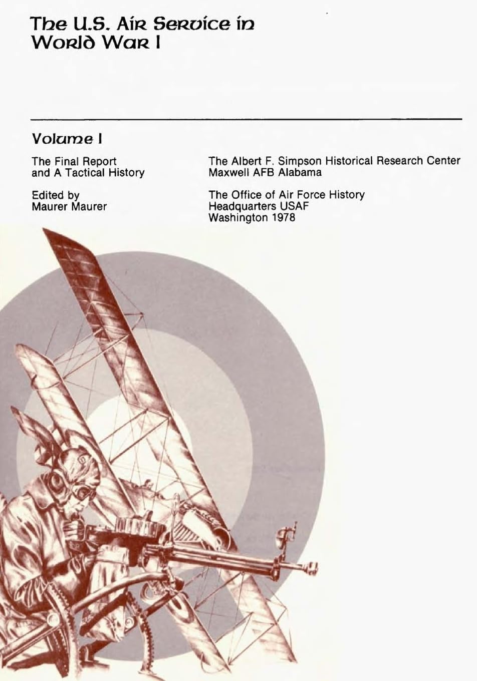 The Final Report and A Tactical History: The U.S. Air Service in World War I: Volume 1