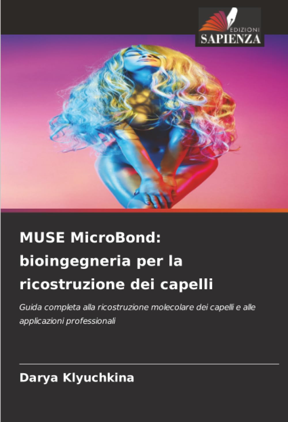 MUSE MicroBond: bioingegneria per la ricostruzione dei capelli: Guida completa alla ricostruzione molecolare dei capelli e alle applicazioni professionali