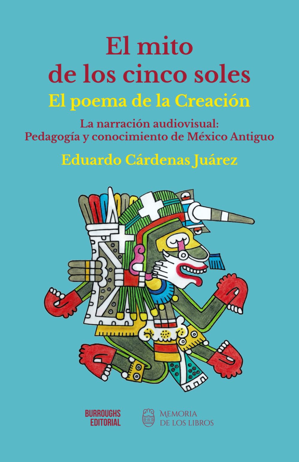 El Mito de los Cinco Soles: El poema de la creación. La narración audiovisual: pedagogía y conocimiento del México Antiguo