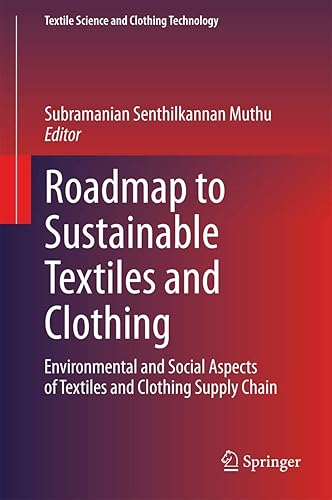 Roadmap to Sustainable Textiles and Clothing: Environmental and Social Aspects of Textiles and Clothing Supply Chain (Textile Science and Clothing Technology)