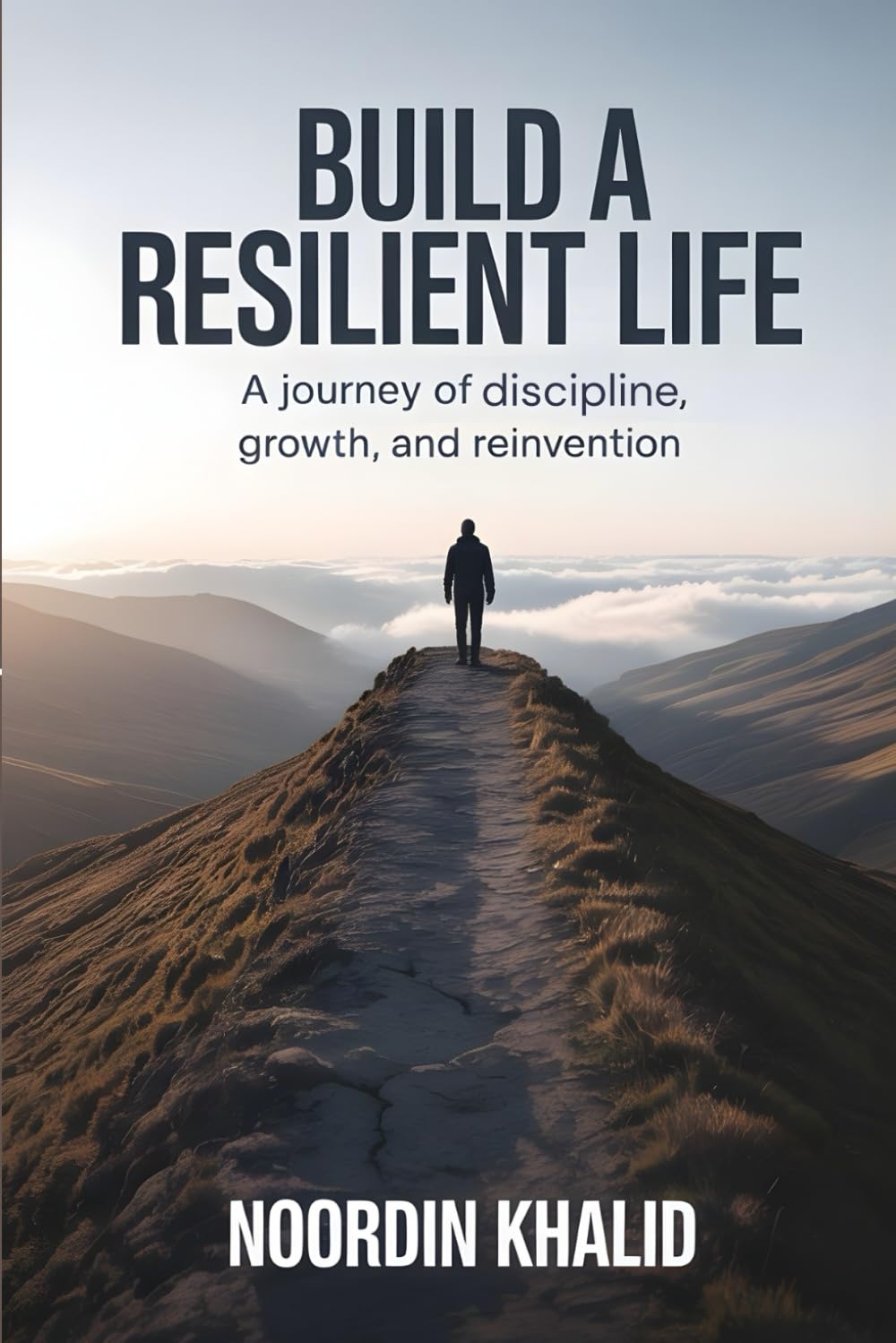 BUILD A RESILIENT LIFE: A Journey of Discipline, Growth, and Reinvention.