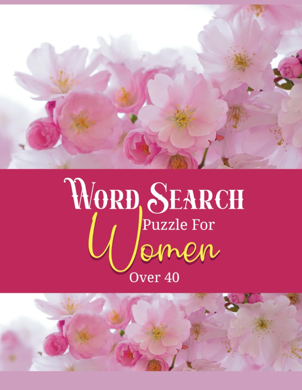 Women Over 40 Word Search Puzzle: Celebrating Strength and Wisdom Through Fun Word Puzzles! For Women, excellent Birthday Gift for Women