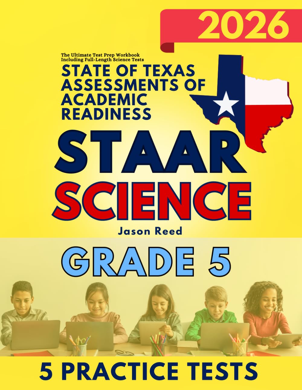 State of Texas Assessments of Academic Readiness (STAAR) Grade 5: Science: The Ultimate Test Prep Workbook Including Full-Length Science Tests (STAAR