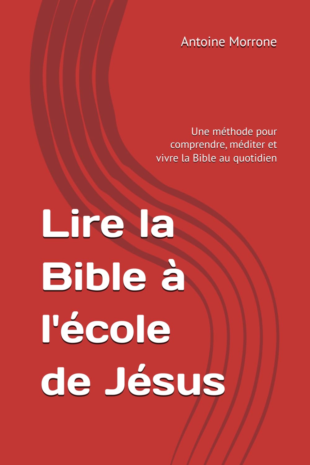 Lire la Bible à l'école de Jésus: Une méthode pour comprendre, méditer et vivre la Bible au quotidien