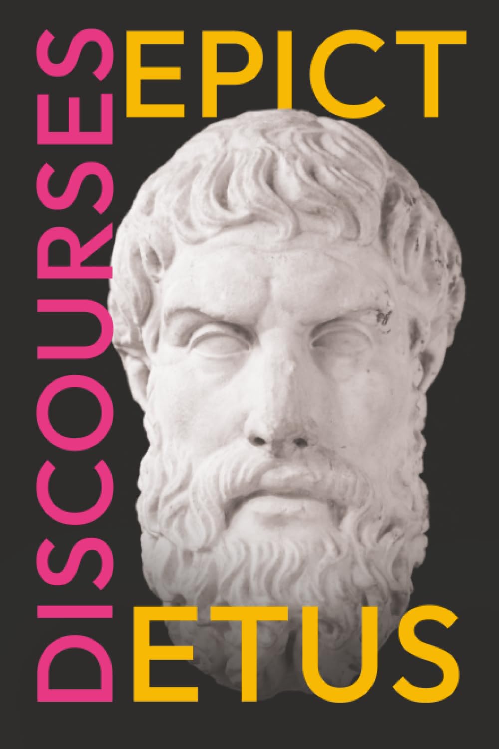 Epictetus' Discourses: As Reported by Arrian, The Encheiridion, and Fragments