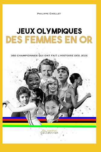 Jeux olympiques - Des femmes en or: 350 portraits de championnes qui ont fait les Jeux