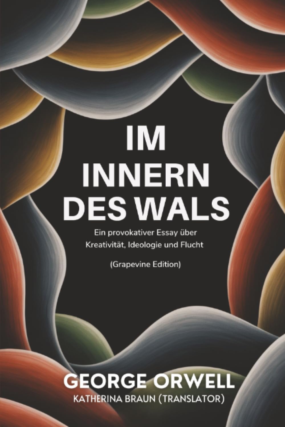 Im Innern des Wals: Ein provokativer Essay über Kreativität, Ideologie und Flucht (Grapevine edition)
