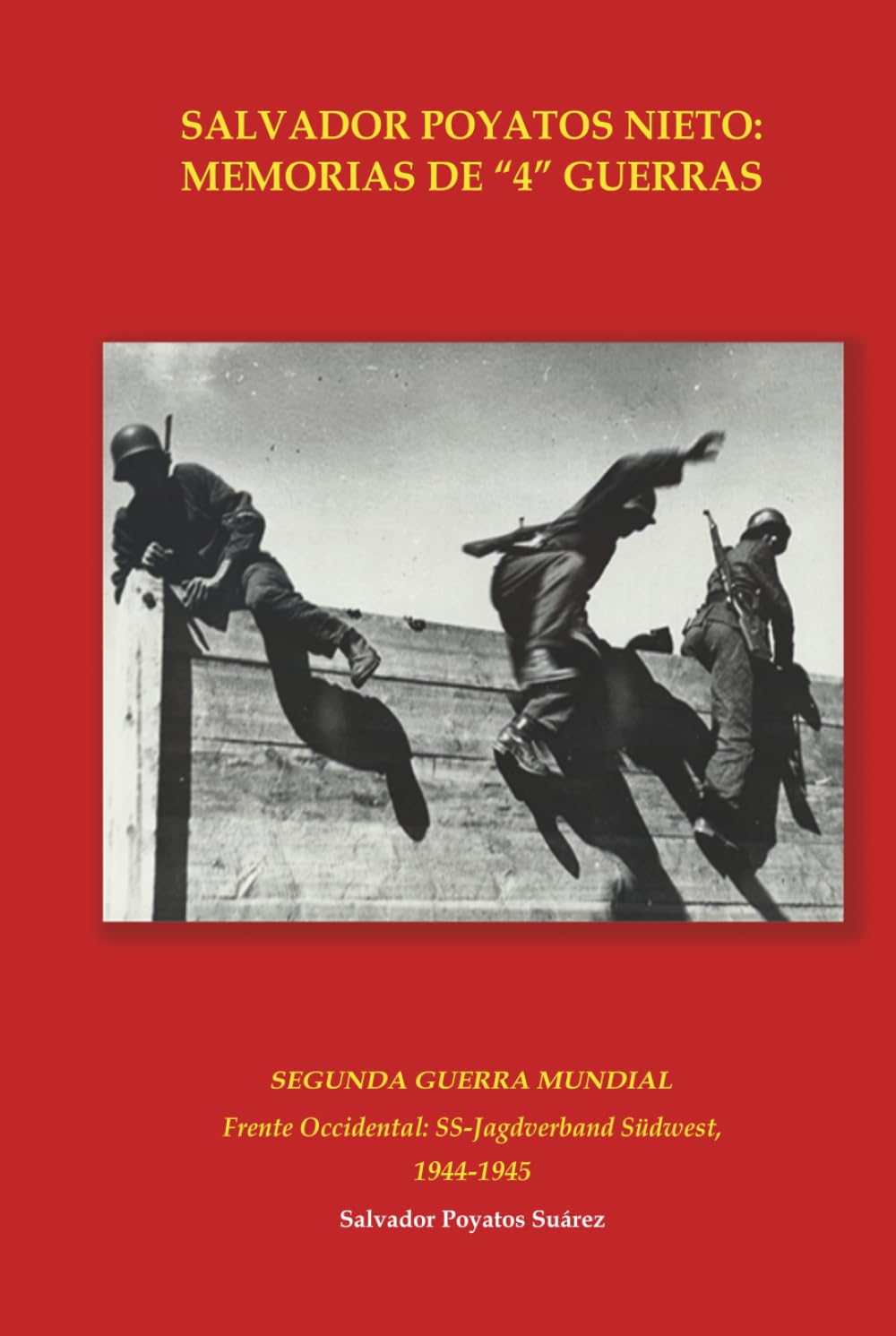SALVADOR POYATOS NIETO: MEMORIAS DE "4" GUERRAS: SEGUNDA GUERRA MUNDIAL: FRENTE OCCIDENTAL: SS-JAGDVERBAND SÜDWEST, 1944-1945 (Salvador Poyatos Nieto: ... de Indochina y Campaña del Norte de África.)