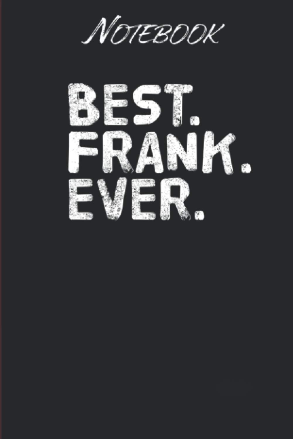 BEST FRANK EVERFunny Men Fathers Gift Idea: Notebook Gift - 114 Pages - 6x9 Inches: Black Soft Cover