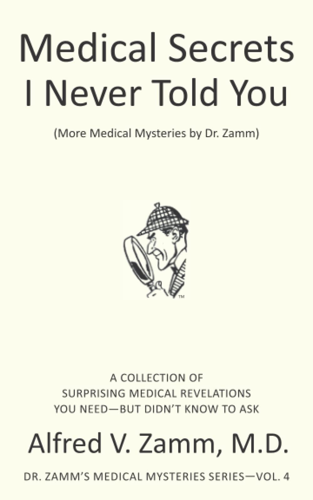 Medical Secrets I never Told You: Dr. Zamm's Medical Mysteries Series Volume 4