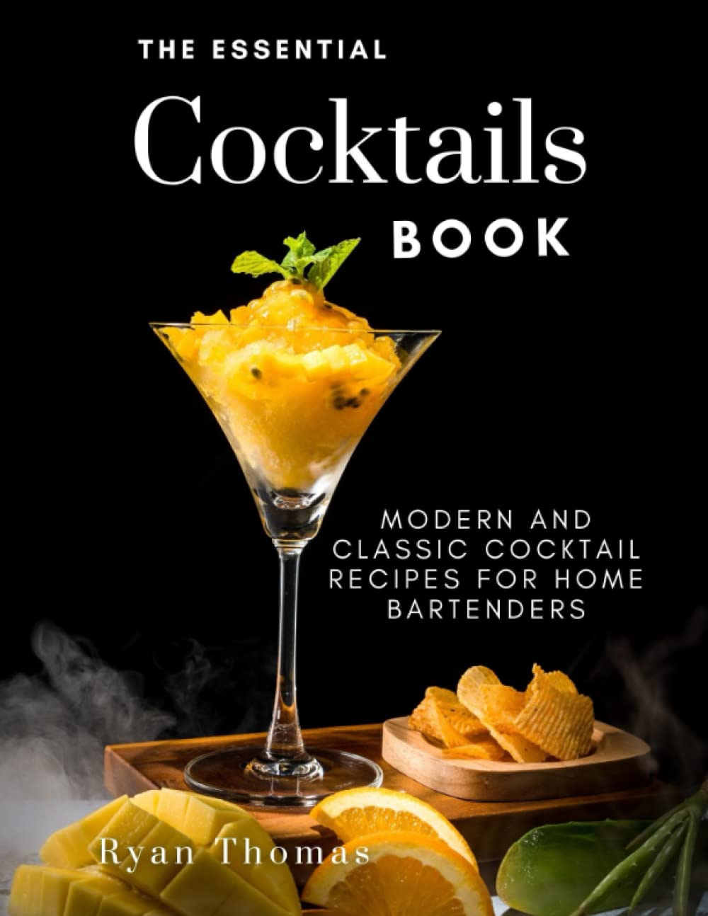 The Essential Cocktail Book: Modern and Classic Cocktail Recipes for Home Bartenders