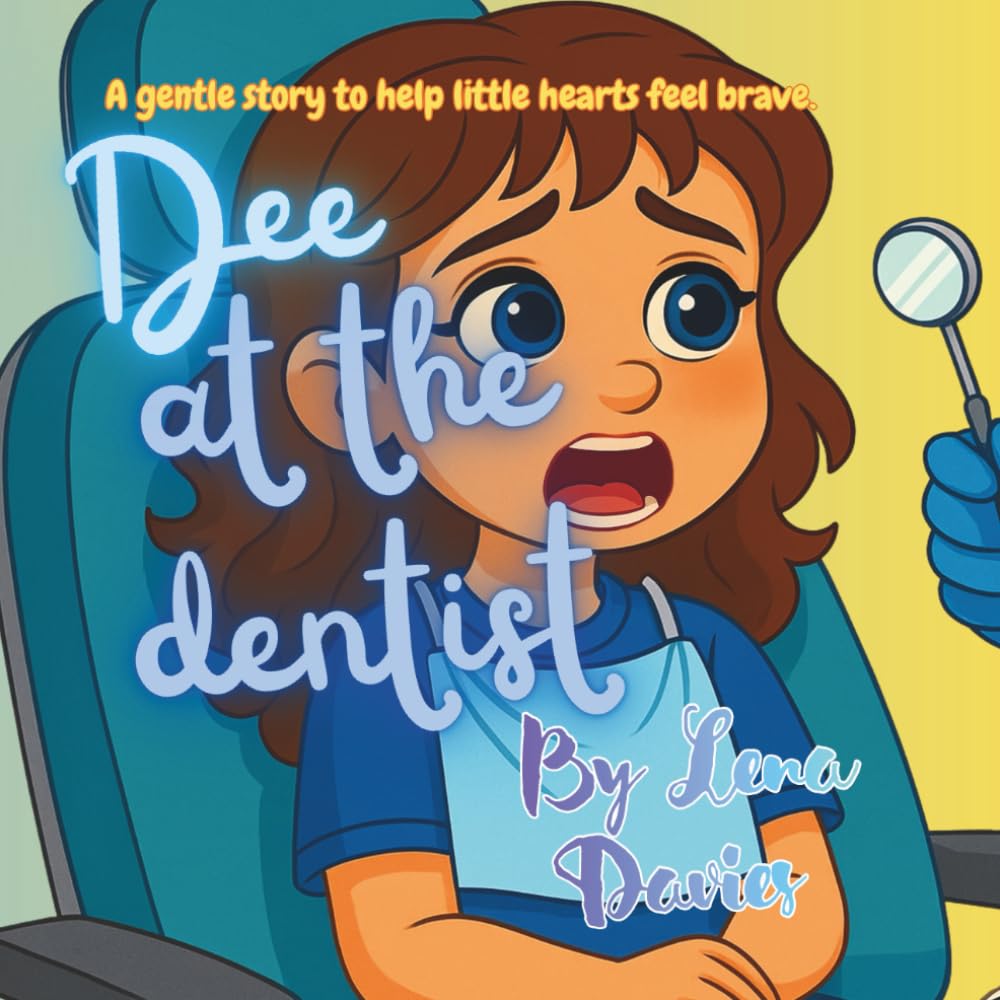Dee at the Dentist: A Sweet, Encouraging Story About Overcoming Fear, Courage, and the Tooth Fairy