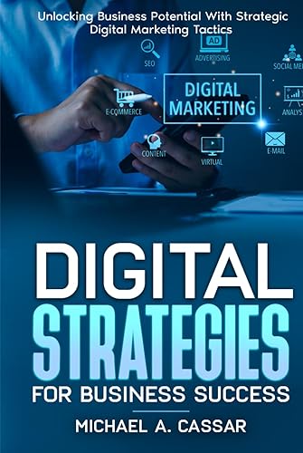 Digital Strategies for Business Success: Unlocking Business Potential with Strategic Marketing Tactics