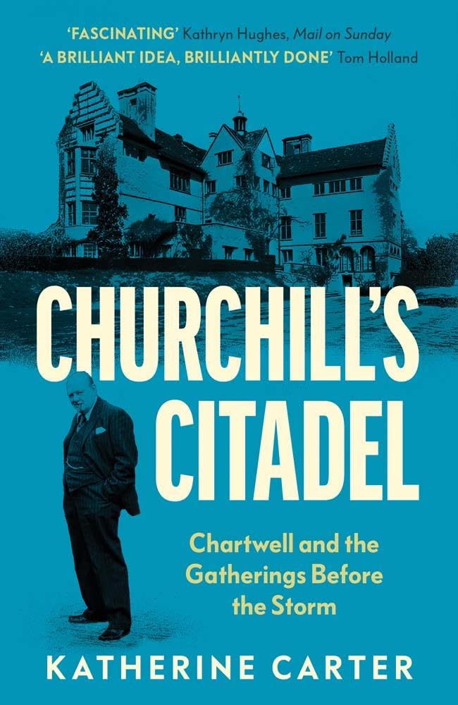 Churchill's Citadel - Chartwell and the Gatherings Before the Storm