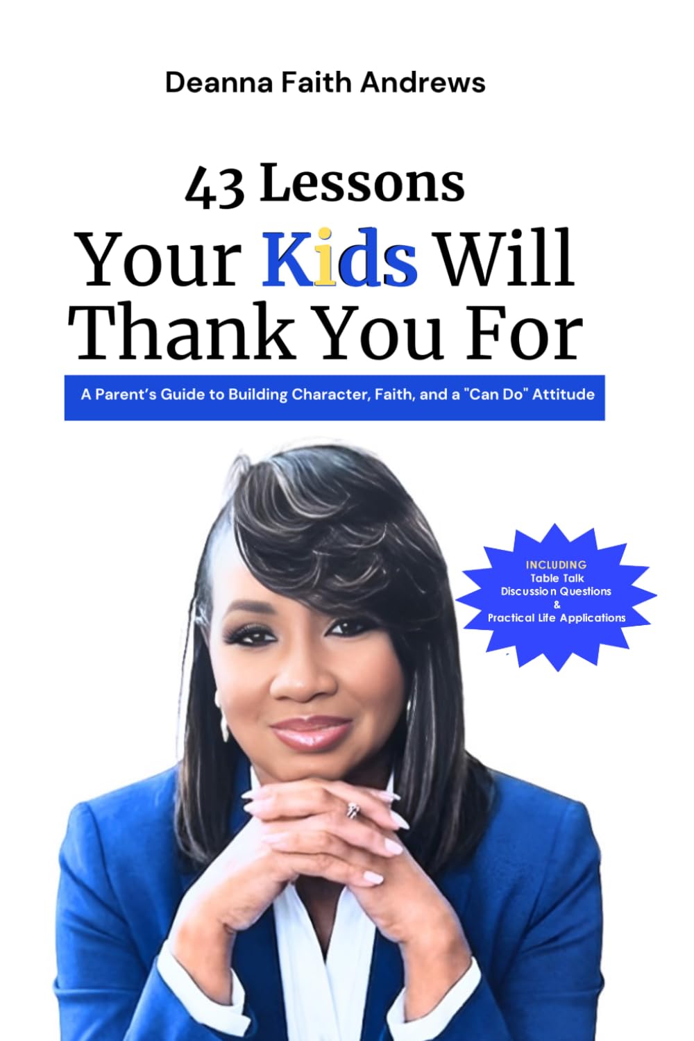 43 Lessons Your Kids Will Thank Your For: A Parents Guide to Building Character, Faith, and a "Can Do" Attitude