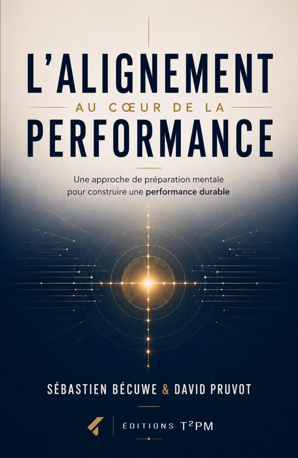 L'alignement au coeur de la performance: Une approche de préparation mentale pour construire une performance durable